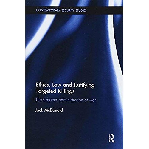 Ethics, Law And Justifying Targeted Killings
