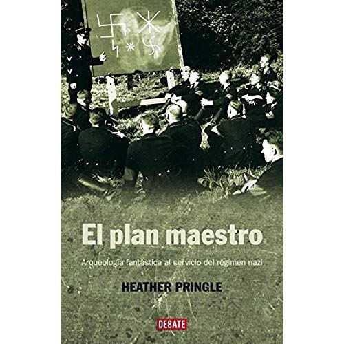 El Plan Maestro : Arqueología Fantástica Al Servicio Del Régimen Nazi