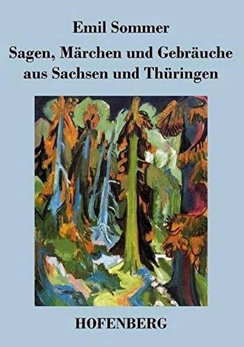 Sagen, Märchen Und Gebräuche Aus Sachsen Und Thüringen