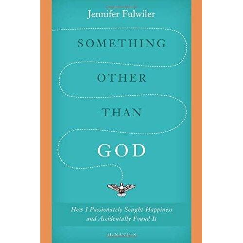 Something Other Than God: How I Passionately Sought Happiness And Accidentally Found It