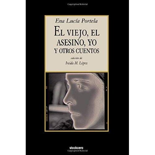 El Viejo, El Asesino, Yo, Y Otros Cuentos