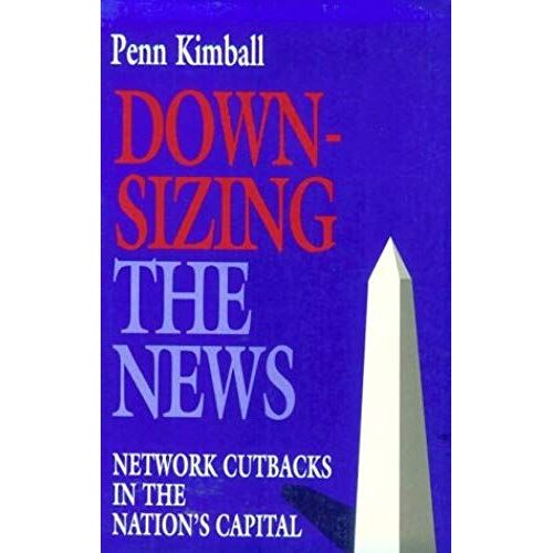 Downsizing The News: Network Cutbacks In The Nations Capital (Woodrow Wilson Center Press)