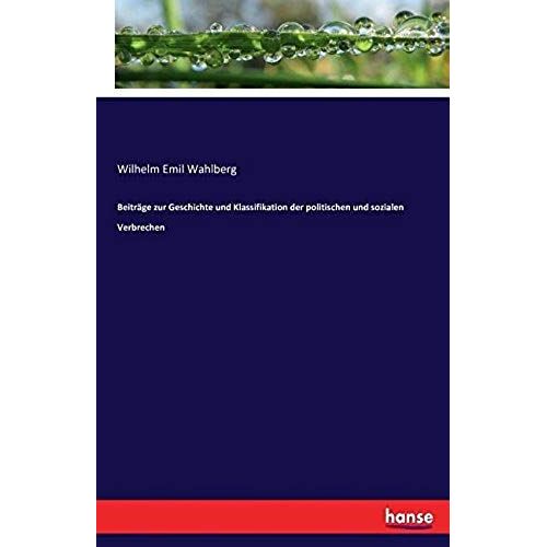 Beiträge Zur Geschichte Und Klassifikation Der Politischen Und Sozialen Verbrechen