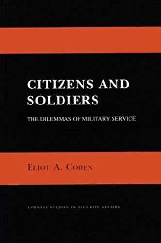 Citizens And Soldiers: Dilemmas Of Military Service (Cornell Studies In Security Affairs)