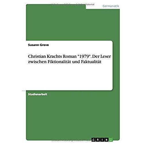 Christian Krachts Roman "1979". Der Leser Zwischen Fiktionalität Und Faktualität