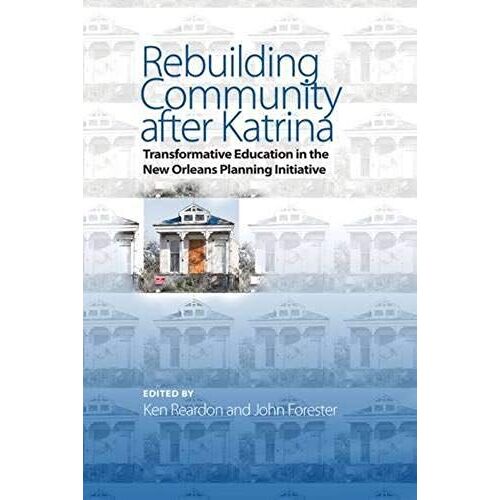 Rebuilding Community After Katrina: Transformative Education In The New Orleans Planning Initiative