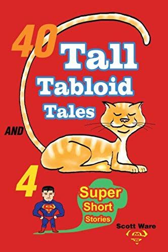 40 Tall Tabloid Tales And 4 Super Short Stories