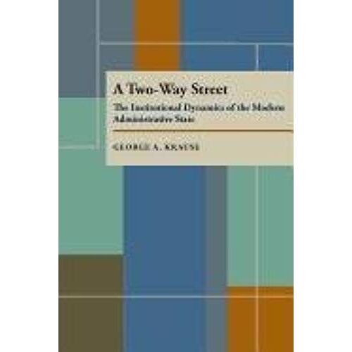 A Two Way Street: The Institutional Dynamics Of The Modern Administrative State