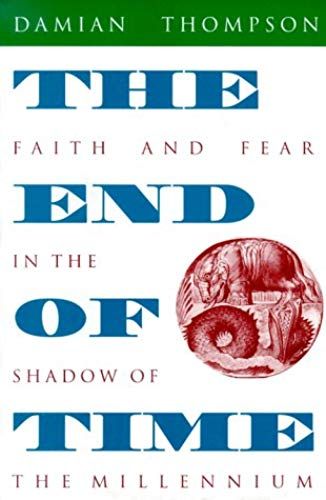The End Of Time: Faith And Fear In The Shadow Of The Millennium