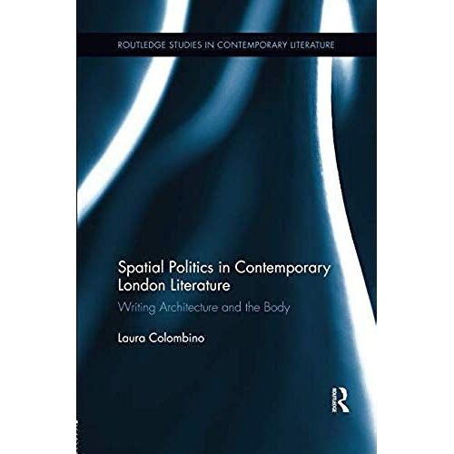 Spatial Politics In Contemporary London Literature