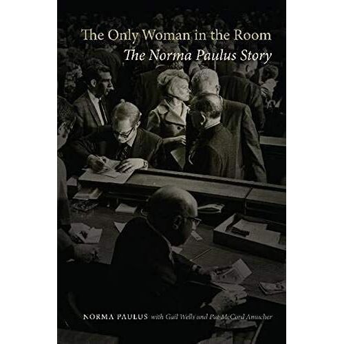 The Only Woman In The Room: The Norma Paulus Story