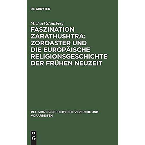 Faszination Zarathushtra : Zoroaster Und Die Europäische Religionsgeschichte Der Frühen Neuzeit