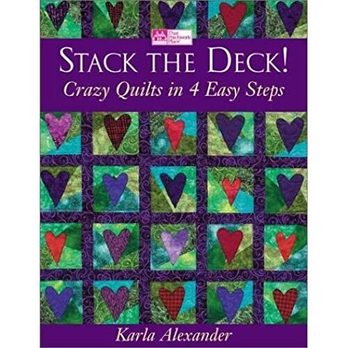Stack The Deck!: Crazy Quilts In 4 Easy Steps