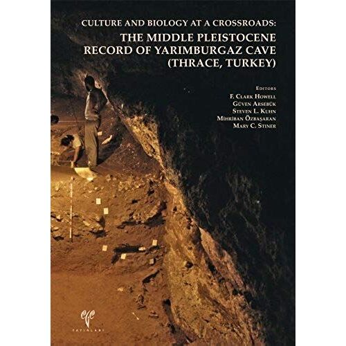 Culture And Biology At A Crossroads: The Middle Pleistocene Record Of Yarimburgaz Cave (Thrace, Turkey)