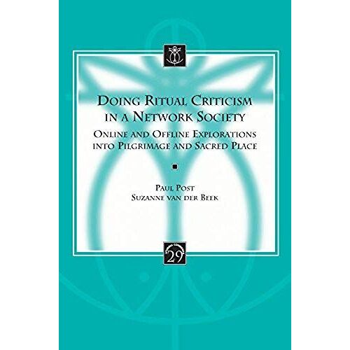 Doing Ritual Criticism In A Network Society: Online And Offline Explorations Into Pilgrimage And Sacred Place