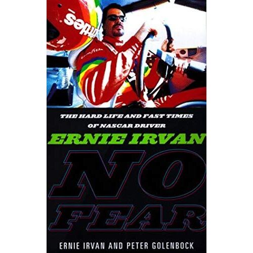 No Fear: Ernie Irvan : The Nascar Driver's Story Of Tragedy And Triumph