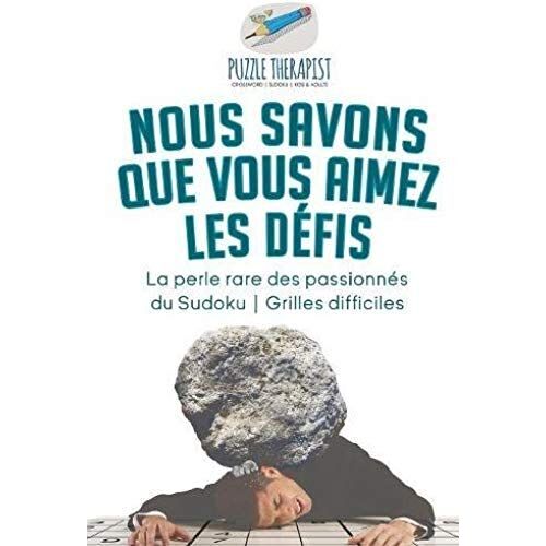 Nous Savons Que Vous Aimez Les Défis | La Perle Rare Des Passionnés Du Sudoku | Grilles Difficiles