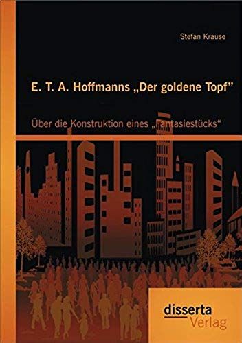 E. T. A. Hoffmanns "Der Goldene Topf": Über Die Konstruktion Eines "Fantasiestücks