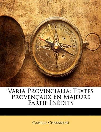 Varia Provincialia: Textes Provenaux En Majeure Partie Indits