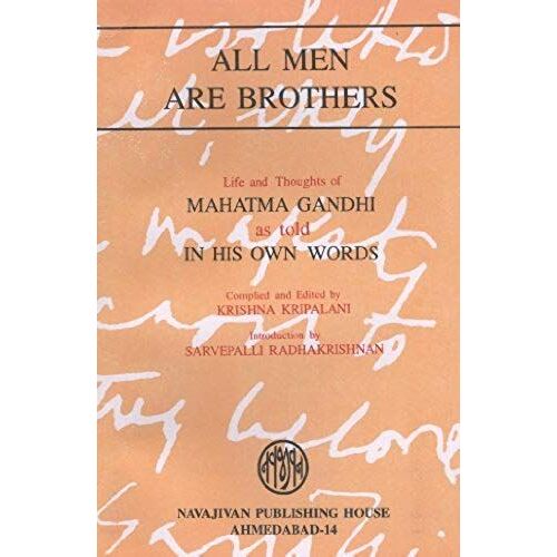 All Men Are Brothers: Life And Thoughts Of Mahatma Gandhi, As Told In His Own Words