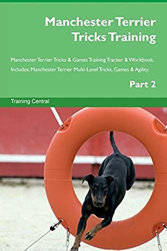 Manchester Terrier Tricks Training Manchester Terrier Tricks & Games Training Tracker & Workbook. Includes: Manchester Terrier Multi-Level Tricks, Gam