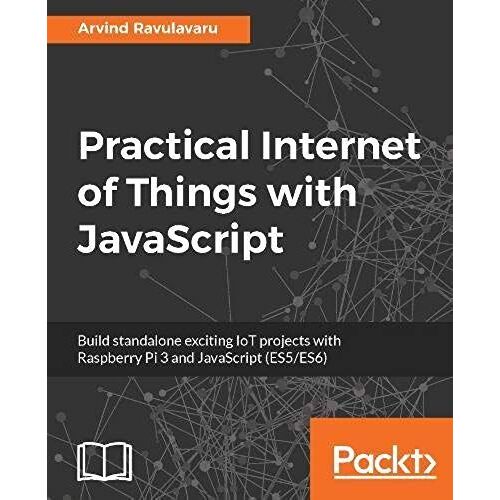 Practical Internet Of Things With Javascript