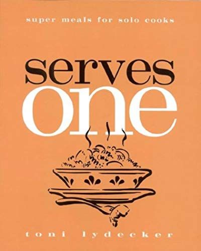 Serves One: Super Meals For Solo Cooks