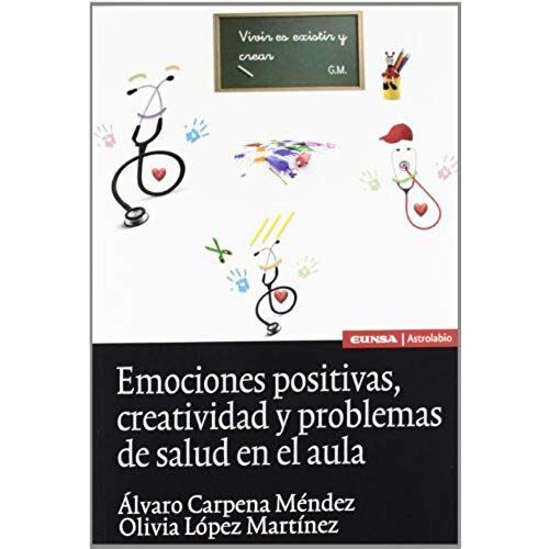 Emociones Positivas, Creatividad Y Problemas De Salud En El Aula