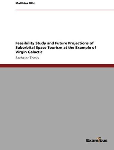 Feasibility Study And Future Projections Of Suborbital Space Tourism At The Example Of Virgin Galactic