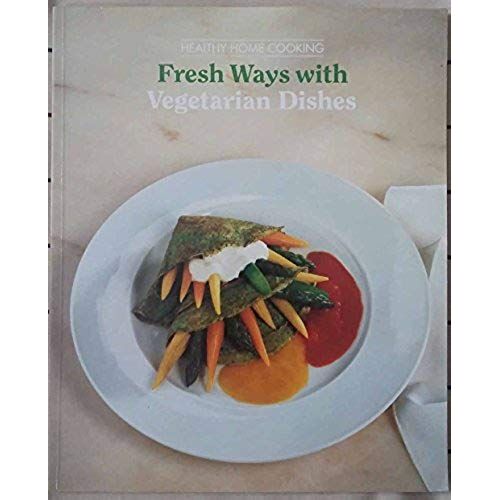 Fresh Ways With Vegetarian Dishes (Healthy Home Cooking)