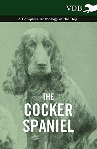 The Cocker Spaniel - A Complete Anthology Of The Dog -
