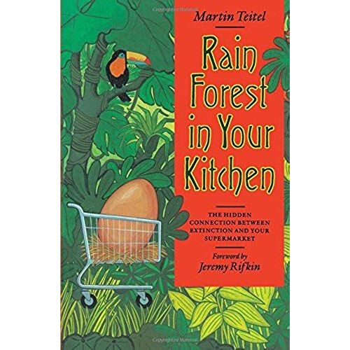 Rain Forest In Your Kitchen: The Hidden Connection Between Extinction And Your Supermarket