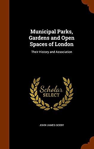 Municipal Parks, Gardens And Open Spaces Of London: Their History And Association
