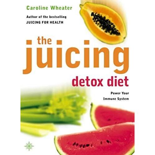 The Juicing Detox Diet: How To Use Natural Juices To Power Your Immune System And Get In Shape