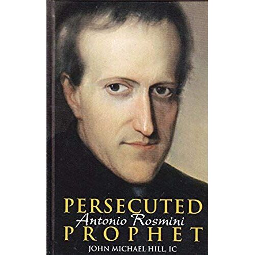 Antonio Rosmini: Persecuted Prophet