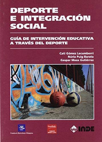 Deporte E Integración Social : Guía De Intervención Educativa A Través Del Deporte