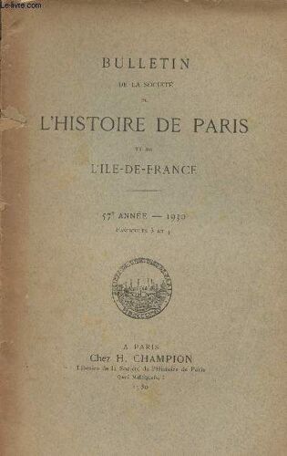 Bulletin De La Société De L Histoire De Paris Et De L Ile-De-France - 57e Année Fascicules 3 Et 4