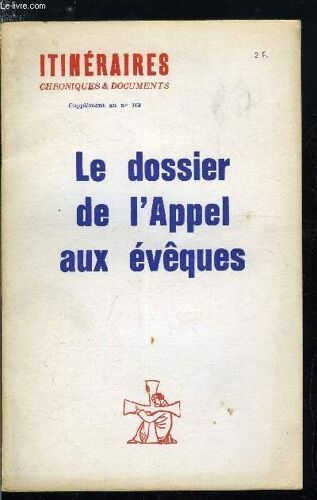Itinéraires, Chroniques & Documents - Supplément Au N° 103 - Le Dossier De L Appel Aux Évêques - A Nos Évêques Et A Nos Prêtres Par Michel De Saint Pierre, L Appel Du 9 Février 1965, Appel A L Union(...)