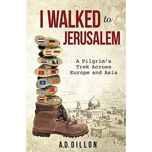 I Walked To Jerusalem: A Pilgrim's Trek Across Europe And Asia