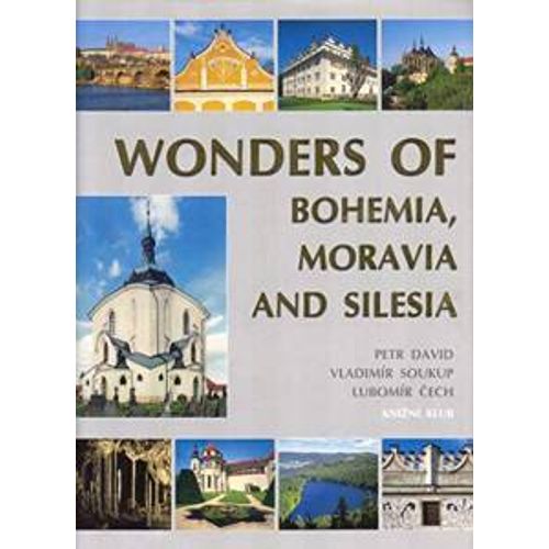 Wonders Of Bohemia, Moravia And Silesia. Petr David, Vladimir Soukup, Lubomir Cech, Knizni Klub.