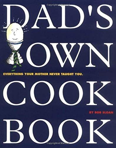 Dad's Own Cook Book: Everything Your Mother Never Taught You