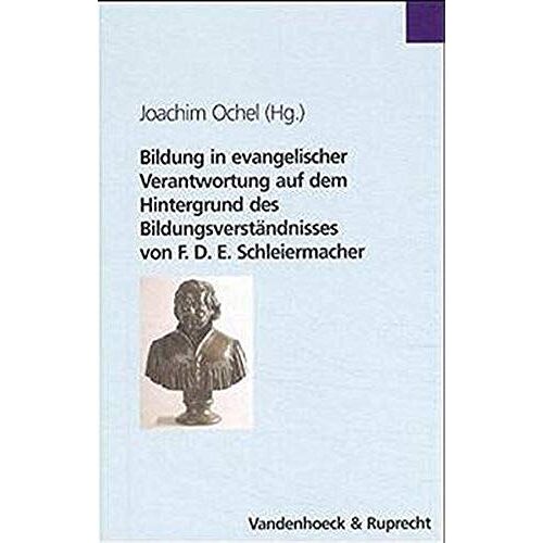 Bildung In Evangelischer Verantwortung Auf Dem Hintergrund Des Bildungsverständnisses Von F.D.E. Schleiermacher