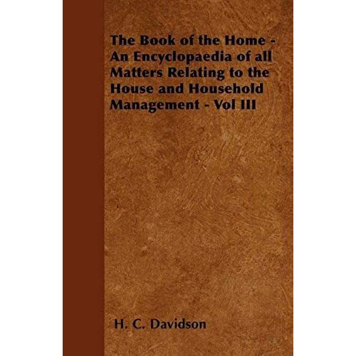 The Book Of The Home - An Encyclopaedia Of All Matters Relating To The House And Household Management - Vol Iii
