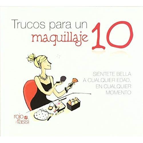 Trucos Para Un Maquillaje 10 : Siéntete Bella A Cualquier Edad, En Cualquier Momento