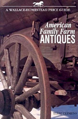 American Family Farm Antiques: A Wallace-Homestead Price Guide
