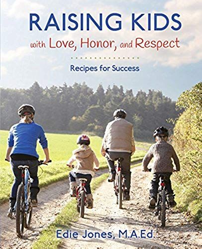 Raising Kids With Love, Honor, And Respect: Recipes For Success