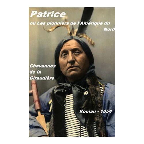 Patrice, Ou Les Pionniers De L'amérique Du Nord