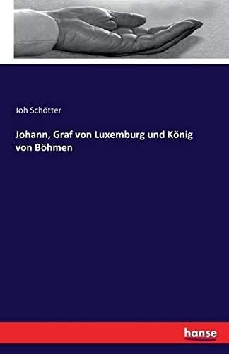 Johann, Graf Von Luxemburg Und König Von Böhmen