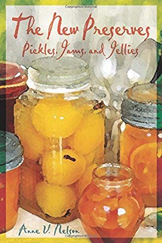 The New Preserves: Pickles, Jams, And Jellies