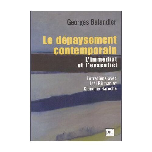 Le Dépaysement Contemporain : L'essentiel Et L'immédiat. Entretiens Avec Joël Birman Et Claudine Haroche